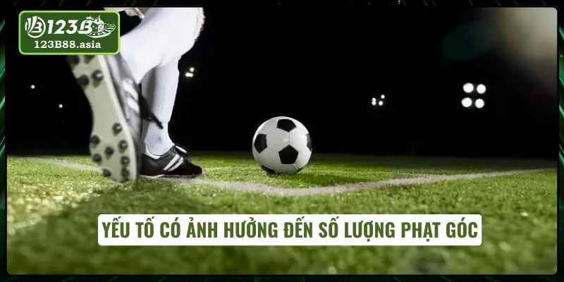 Các yếu tố quyết định số lần kèo phạt góc