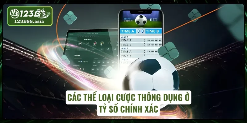 Kèo tỷ số chính xác có nhiều loại kèo đặc sắc