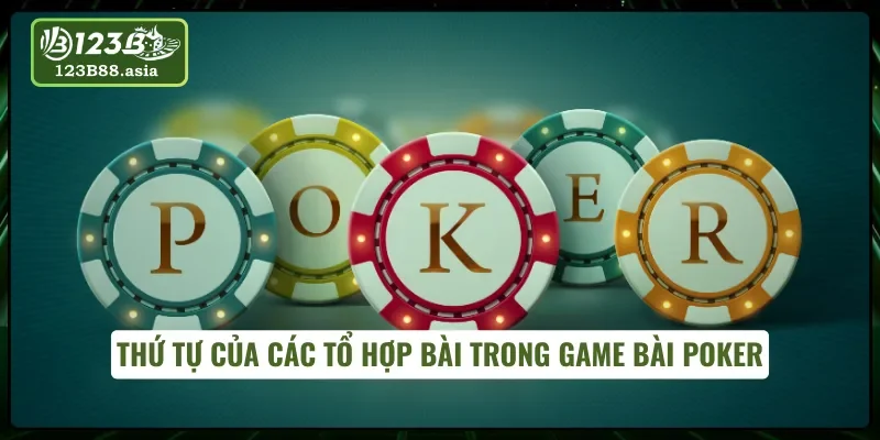 Thứ tự bài Poker tại 123B người chơi cần nắm